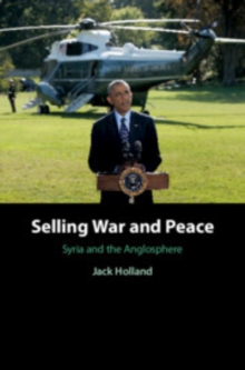 Image for Selling war and peace  : Syria and the Anglosphere