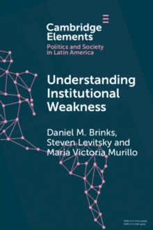 Image for Understanding Institutional Weakness: Power and Design in Latin American Institutions