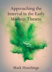 Image for Approaching the interval in the early modern theatre  : the significance of the 'act-time'
