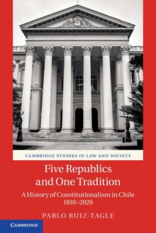 Image for Five republics and one tradition  : a history of constitutionalism in Chile 1810-2020