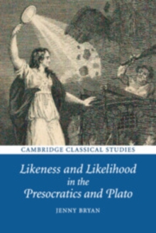 Image for Likeness and likelihood in the Presocratics and Plato