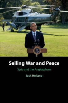 Image for Selling War and Peace: Syria and the Anglosphere