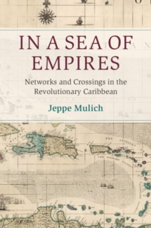Image for In a Sea of Empires: Networks and Crossings in the Revolutionary Caribbean