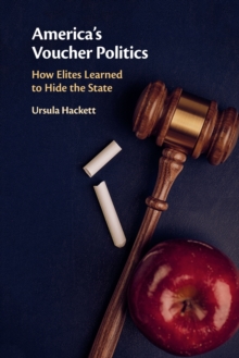 America’s Voucher Politics: How Elites Learned to Hide the State