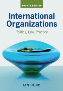 Image for International organizations  : politics, law, practice