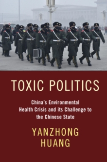 Image for Toxic politics  : China's environmental health crisis and its challenge to the Chinese state