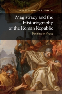 Magistracy and the Historiography of the Roman Republic
