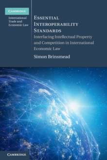 Essential Interoperability Standards: Interfacing Intellectual Property and Competition in International Economic Law