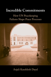 Incredible Commitments: How UN Peacekeeping Failures Shape Peace Processes