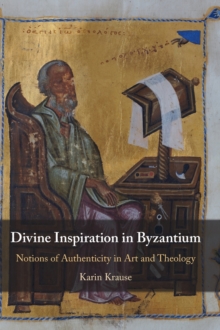 Image for Divine inspiration in Byzantium  : notions of authenticity in art and theology