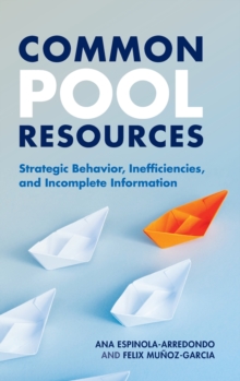 Image for Common pool resources  : strategic behavior, inefficiencies, and incomplete information