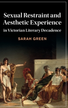 Image for Sexual restraint and aesthetic experience in Victorian literary decadence