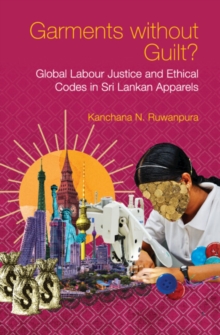 Image for Garments without guilt?  : global labour justice and ethical codes in Sri Lankan apparels