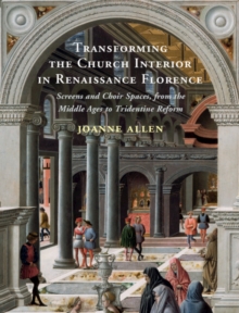 Image for Transforming the church interior in Renaissance Florence  : screens and choir spaces, from the Middle Ages to Tridentine reform