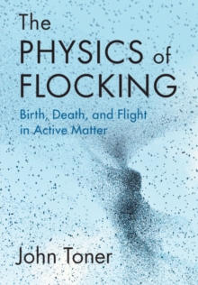 Image for The physics of flocking  : birth, death, and flight in active matter