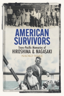 Image for American survivors  : trans-Pacific memories of Hiroshima and Nagasaki