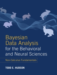 Bayesian Data Analysis for the Behavioral and Neural Sciences: Non-Calculus Fundamentals