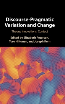 Discourse-Pragmatic Variation and Change: Theory, Innovations, Contact