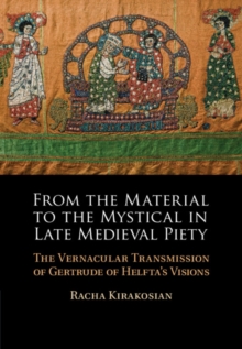 Image for From the material to the mystical in late medieval piety  : the vernacular transmission of Gertrude of Helfta's visions
