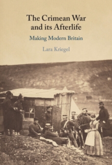 Image for The Crimean War and its afterlife  : making modern Britain