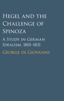 Hegel and the Challenge of Spinoza: A Study in German Idealism, 1801–1831