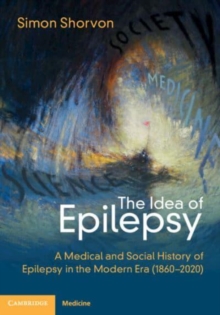 The Idea of Epilepsy: A Medical and Social History of Epilepsy in the Modern Era (1860–2020)