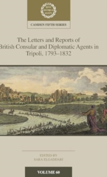 Image for The Letters and Reports of British Consular and Diplomatic Agents in Tripoli, 1793-1832: Volume 60