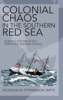 Image for Colonial chaos in the southern Red Sea  : a history of violence from 1830 to the twentieth century