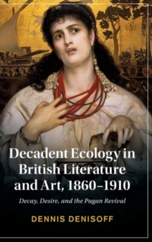 Decadent Ecology in British Literature and Art, 1860-1910
