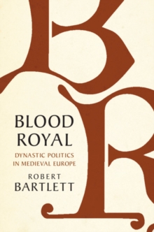 Image for Blood Royal: Dynastic Politics in Medieval Europe