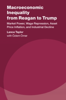 Image for Macroeconomic inequality from Reagan to Trump: market power, wage repression, asset price inflation, and industrial decline