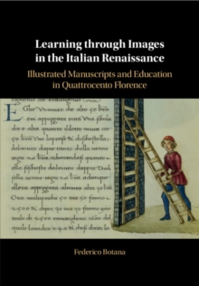 Image for Learning through Images in the Italian Renaissance: Illustrated Manuscripts and Education in Quattrocento Florence