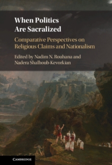 Image for When Politics Are Sacralized: Comparative Perspectives on Religious Claims and Nationalism