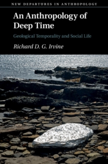 Image for An Anthropology of Deep Time: Geological Temporality and Social Life