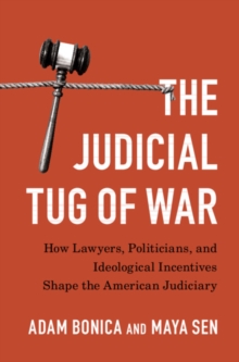 Image for Judicial Tug of War: How Lawyers, Politicians, and Ideological Incentives Shape the American Judiciary