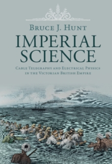 Image for Imperial Science: Cable Telegraphy and Electrical Physics in the Victorian British Empire