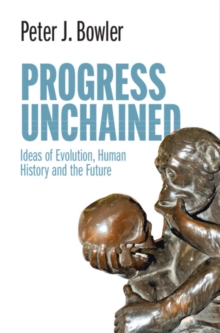 Image for Progress Unchained: Ideas of Evolution, Human History and the Future