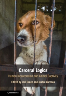 Image for Carceral Logics: Human Incarceration and Animal Captivity