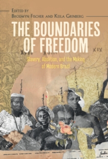 Image for Boundaries of Freedom: Slavery, Abolition, and the Making of Modern Brazil