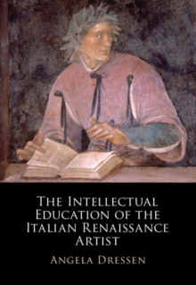 Image for The Intellectual Education of the Italian Renaissance Artist