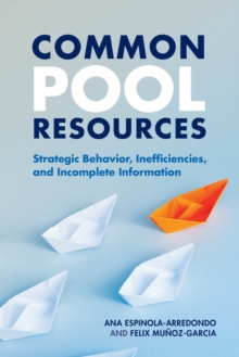 Image for Common pool resources  : strategic behavior, inefficiencies, and incomplete information