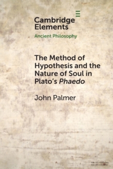 Image for The Method of Hypothesis and the Nature of Soul in Plato's Phaedo