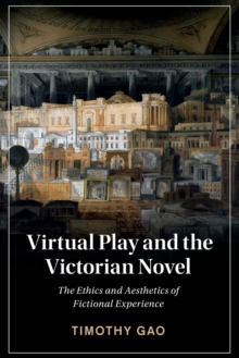 Image for Virtual play and the Victorian novel  : the ethics and aesthetics of fictional experience