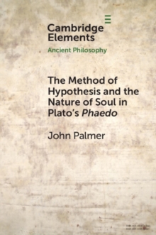 Image for Method of Hypothesis and the Nature of Soul in Plato's Phaedo