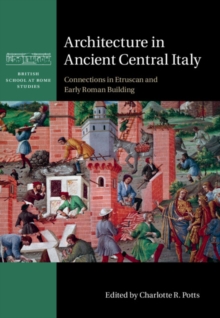 Image for Architecture in Ancient Central Italy: Connections in Etruscan and Early Roman Building