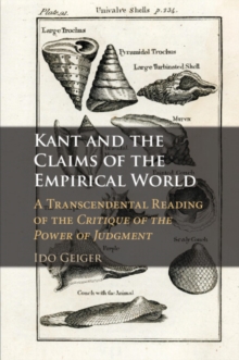 Image for Kant and the claims of the empirical world  : a transcendental reading of the Critique of the power of judgment
