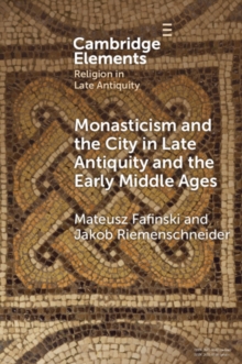 Image for Monasticism and the city in late antiquity and the early Middle Ages