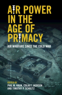 Image for Air Power in the Age of Primacy: Air Warfare Since the Cold War