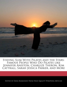 Image for Staying Slim with Pilates and the Stars : Famous People Who Do Pilates Like Jennifer Aniston, Charlize Theron, Kim Cattrall, Sarah Jessica Parker, and More
