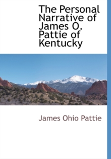 Personal Narrative of James O. Pattie of Kentucky